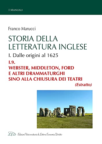 Storia della Letteratura Inglese. I.9. Webster, Middleton, Ford e altri drammaturghi sino alla chiusura dei teatri (Storia della Letteratura Inglese di Franco Marucci) (Italian Edition)