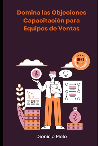 Domina las Objeciones: Capacitación para Equipos de Ventas (Spanish Edition)