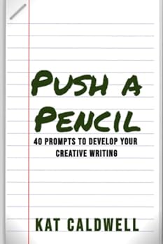 Push a Pencil : 40 Prompts to Further Develop Your Creative Writing