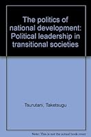 The Politics of National Development: Political Leadership in Transitional Societies 0200719734 Book Cover