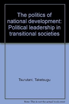 Hardcover The Politics of National Development: Political Leadership in Transitional Societies Book