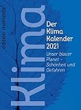 Der Klima Kalender 2021: Unser blauer Planet - Schönheit und Gefahren - Herausgeber: Hermann Vinke 