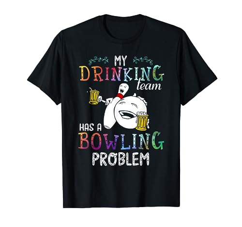 My Drinking Team Has A Bowling Problem Shirt