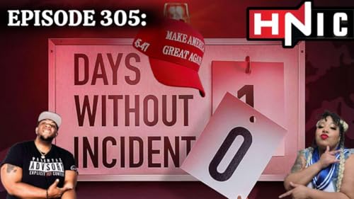EPISODE 305: ZERO DAYS WITHOUT INCIDENT!!!