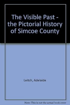 Hardcover The Visible Past: The Pictorial History of Simcoe County Book