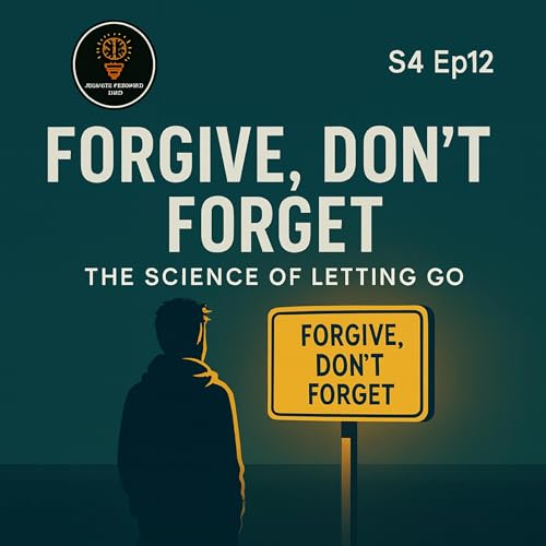 S4 Ep12 — Forgive, Don’t Forget: The Science of Letting Go (Boundaries, Triangulation & Reactive Abuse) cover art