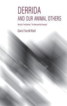 Derrida and Our Animal Others: Derrida's Final Seminar, the Beast and the Sovereign (Studies in Continental Thought) by David Farrell Krell book cover
