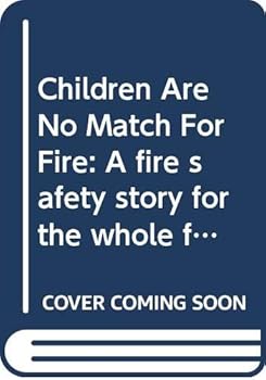 Hardcover Children Are No Match For Fire: A fire safety story for the whole family Book