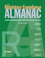 The Regulatory Compliance Almanac: A Guide to Good Manufacturing, Clinical, and Laboratory Practices 0965044564 Book Cover