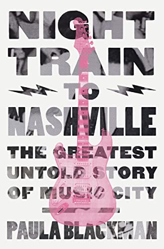 Night Train to Nashville: The Greatest Untold Story of Music City (Kindle eBook)