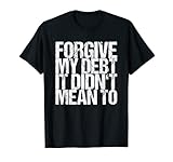 Forgive My Debt It Didn't Mean To