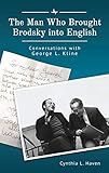 The Man Who Brought Brodsky into English: Conversations with George L. Kline (Jews of Russia & Eastern Europe and Their Legacy)