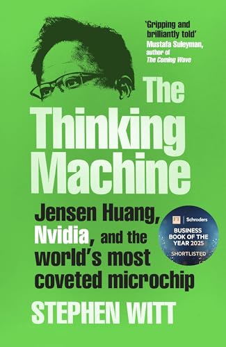 The Thinking Machine: Jensen Huang and Nvidia, the company shaping the future of AI (English Edition)
