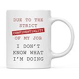 Andaz Press Funny 11oz. Ceramic Coffee Tea Mug Gag Gift, Due to The Confidentiality of My Job I Don't Know What I'm Doing, 1-Pack