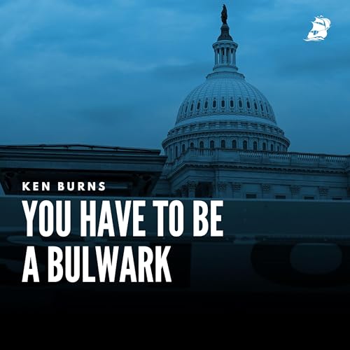Ken Burns: You Have To Be A Bulwark Podcast Por arte de portada