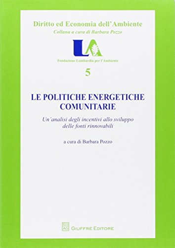 Le politiche energetiche comunitarie. Un'analisi degli incentivi allo sviluppo delle fonti rinnovabili Le politiche energetiche comunitarie. Un'analisi degli incentivi allo sviluppo delle fonti rinnovabili