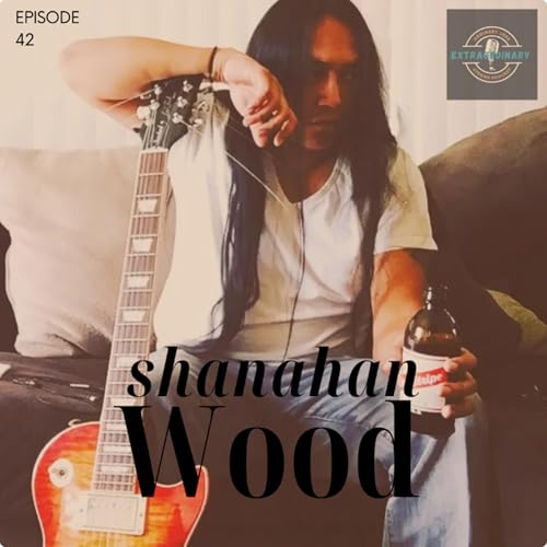 Episode 42: Guitar at my core with Shanahan Wood