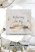 Reflecting on My Leadership : A Journal for the Journey 1735104124 Book Cover