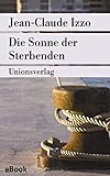 jean claude izzo total cheops  Die Sonne der Sterbenden: Roman (Unionsverlag Taschenbücher)