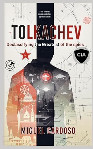 Tolkachev: Declassifying the Greatest of Spies