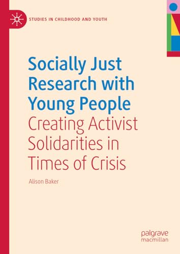 Socially Just Research with Young People: Creating Activist Solidarities in Times of Crisis (Studies in Childhood and Youth)