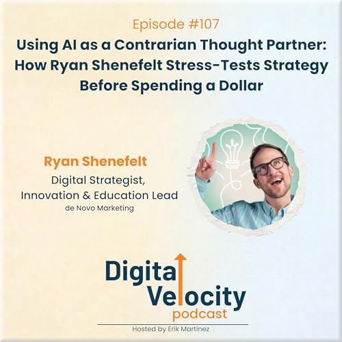 Using AI as a Contrarian Thought Partner: How Ryan Shenefelt Stress-Tests Strategy Before Spending a Dollar