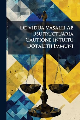 De Vidua Vasalli Ab Usufructuaria Cautione Intuitu Dotalitii Immuni