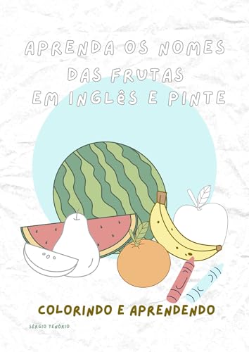 Aprenda os Nomes das Frutas em Inglês : Colorindo e Aprendendo