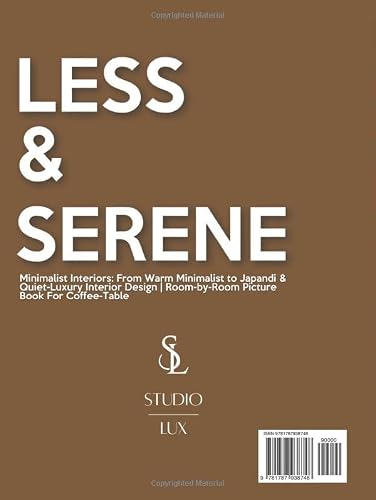 Less & Serene — Minimalist Interiors: From Warm Minimalist to Japandi & Quiet-Luxury Interior Design | Room-by-Room Picture Book For Coffee-Table – vue 2