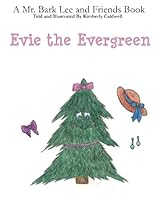 Evie the Evergreen: A Mr. Bark Lee and Friends Book 1539837807 Book Cover
