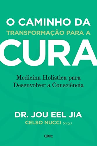 O caminho da transformação para a cura: medicina holística para desenvolver a consciência