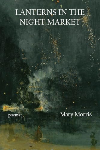 Lanterns in the Night Market: Poems (Volume 36) (21st Century Poets)