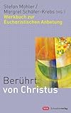 Berührt von Christus: Werkbuch zur Eucharistischen Anbetung - Stefan Möhler, Margret Schäfer-Krebs 