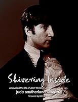 Shivering Inside: A Novel on the Life of John Winston Lennon: Vol. 2 0979944813 Book Cover