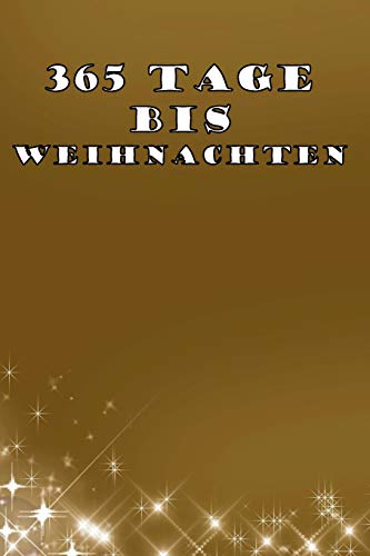 365 Tage bis Weihnachten: 365 Tage Countdown bis Weihnachten | Spaß und Freude | (Lustiges) Weihnachtsgeschenk | Hochglanzcover 