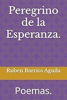 Peregrino de la Esperanza.: Poemas. (Spanish Edition) B0F5HN554L Book Cover