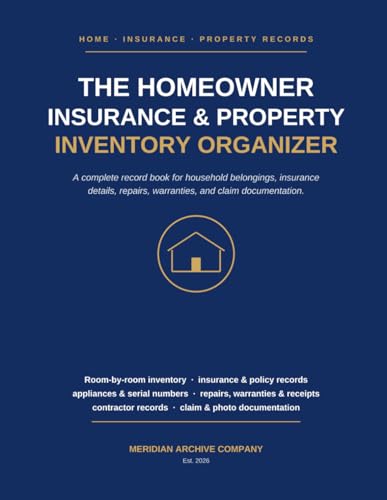 The Homeowner Insurance & Property Inventory Organizer: Subtitle: A Complete Record Book for Household Belongings, Insurance Details, Repairs, Warranties, and Claim Documentation