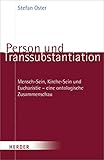 Person und Transsubstantiation: Mensch-Sein, Kirche-Sein und Eucharistie - eine ontologische Zusammenschau - Stefan Oster 