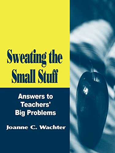 Sweating the Small Stuff: Answers to Teachers′ Big Problems (Resiliency in Families Series; 3)