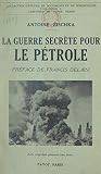 La guerre secrète pour le pétrole: Avec 28 gravures hors texte
