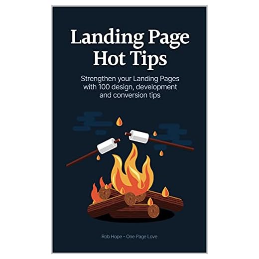 Landing Page Hot Tips: Strengthen your Landing Pages with 100 design, development and conversion tips.