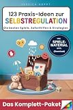123 Praxis-Ideen zur Selbstregulation für gefühlsstarke und hochsensible Kinder ab 3 Jahren: Selbstvertrauen, Konzentration und emotionale Entwicklung ... für gefühlsstarke und hochsensible Kinder