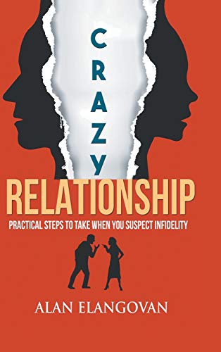 Crazy Relationships: Practical Steps to Take When You Suspect Infidelity