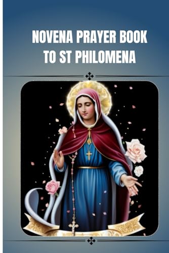 Novena Prayer Book To St. Philomena: Catholic Novena Prayer Book To St Philomena (Catholic Novena Prayers)