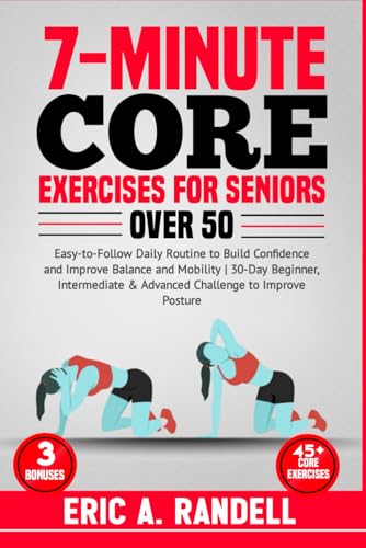 7-Minute Core Exercises For Seniors Over 50: Easy-To-Follow Daily Routine To Build Confidence And Improve Balance And Mobility | 30-Day Beginner, Inte