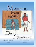 Mommie, May I Have a Syrup Sandwich? 0578011077 Book Cover