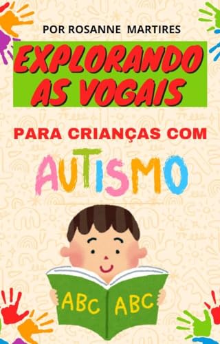 LIVRO DE ATIVIDADES PARA AUTISTAS: CONHECENDO AS VOGAIS: ATIVIDADES ESPECIAIS PARA AUTISMO