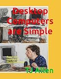 Desktop Computers are Simple: Repair and Upgrades for Challenged People