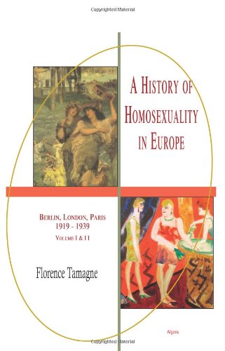 A History of Homosexuality in Europe: Berlin, London, Paris 1919-1939, Vol. I & II combined