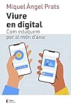 Viure en digital: Com eduquem per al món d'avui (Catalan Edition) - Miquel Àngel Prats 